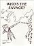 Who's the Savage: The Documentary History of the Mistreatment of the Native North Americans