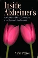 Inside Alzheimer's: How to Hear and Honor Connections with a Person who has Dementia (Paperback)