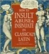 How to Insult, Abuse & Insinuate in Classical Latin
