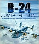 B-24 Combat Missions: First Hand Accounts of Liberator Operations Over Nazi Germany (Hardcover)