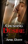 Crushing Desire by April Dawn