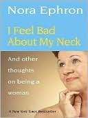 I Feel Bad About My Neck: And Other Thoughts on Being a Woman