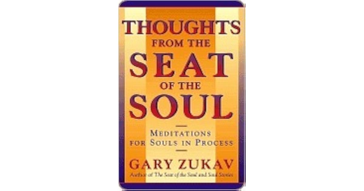 Thoughts From the Seat of the Soul Meditations for Souls in Process by Gary Zukav