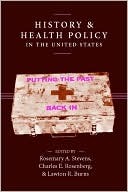 History and Health Policy in the United States: Putting the Past Back In (Critical Issues in Health and Medicine)