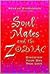 Soul Mates and the Zodiac: Discover Your One True Love