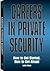 Careers in Private Security: How to Get Started, How to Get Ahead