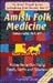 Amish Folk Medicine : Home Remedies Using Foods, Herbs and Vi