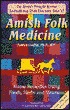 Amish Folk Medicine : Home Remedies Using Foods, Herbs and Vi