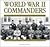 World War II Commanders:  From The Attack On Poland To The Surrender Of Japan