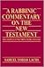 A Rabbinic Commentary on the New Testament: The Gospels of Matthew, Mark and Luke