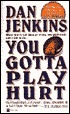 You Gotta Play Hurt by Dan Jenkins