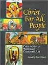 Christ for All People: Celebrating a World of Christian Art Christ for All People: Celebrating a World of Christian Art