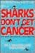 Sharks Don't Get Cancer: Ho...