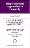 Annual Review of Gerontology and Geriatrics, Volume 27, 2007: Biopsychosocial Approaches to Longevity