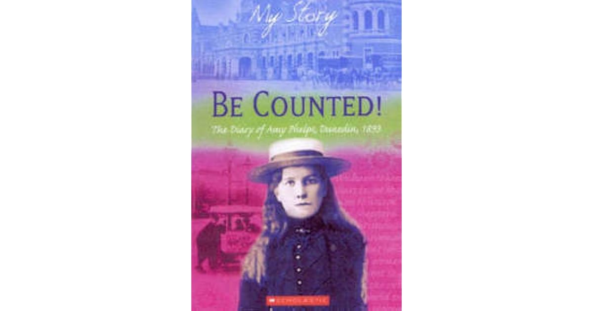 Be Counted! The Diary Of Amy Phelps, Dunedin, 1893 by Janine McVeagh