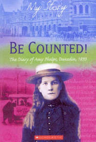 Be Counted! The Diary Of Amy Phelps, Dunedin, 1893 (My Story)