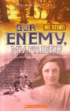 Our Enemy, My Friend : The Diary of Emma Shelldrake the Adelaide Hills, 1915 (Paperback)