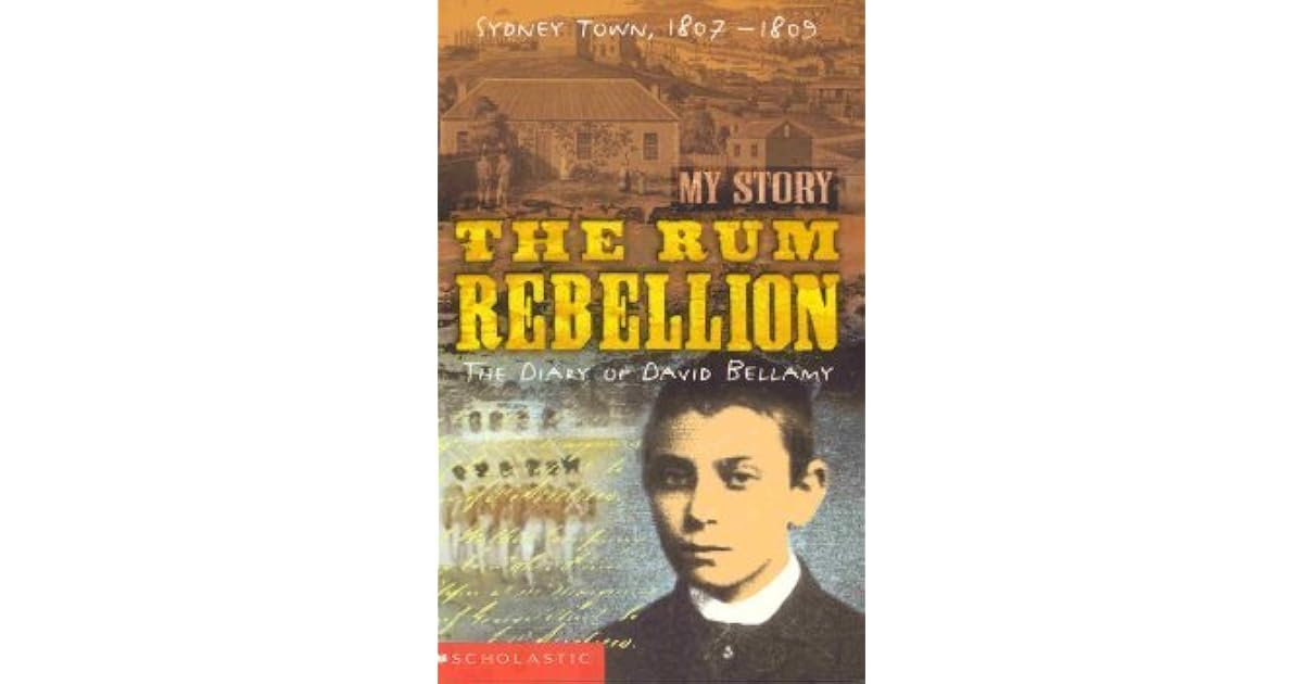 The Rum Rebellion The Diary of David Bellamy, Sydney Town, 18071809