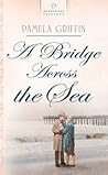 A Bridge Across the Sea (Titanic Series #2) by Pamela Griffin