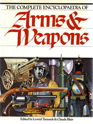 The Complete Encyclopaedia of Arms and Weapons