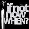 If Not Now, When?