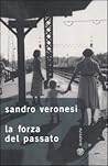 La forza del passato by Sandro Veronesi