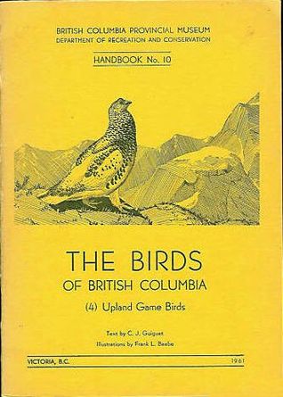 The Birds of British Columbia 4) Upland Game Birds (British Columbia Provincial Museum Handbook #10)