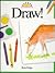 Draw! (ART AND ACTIVITIES FOR KIDS)