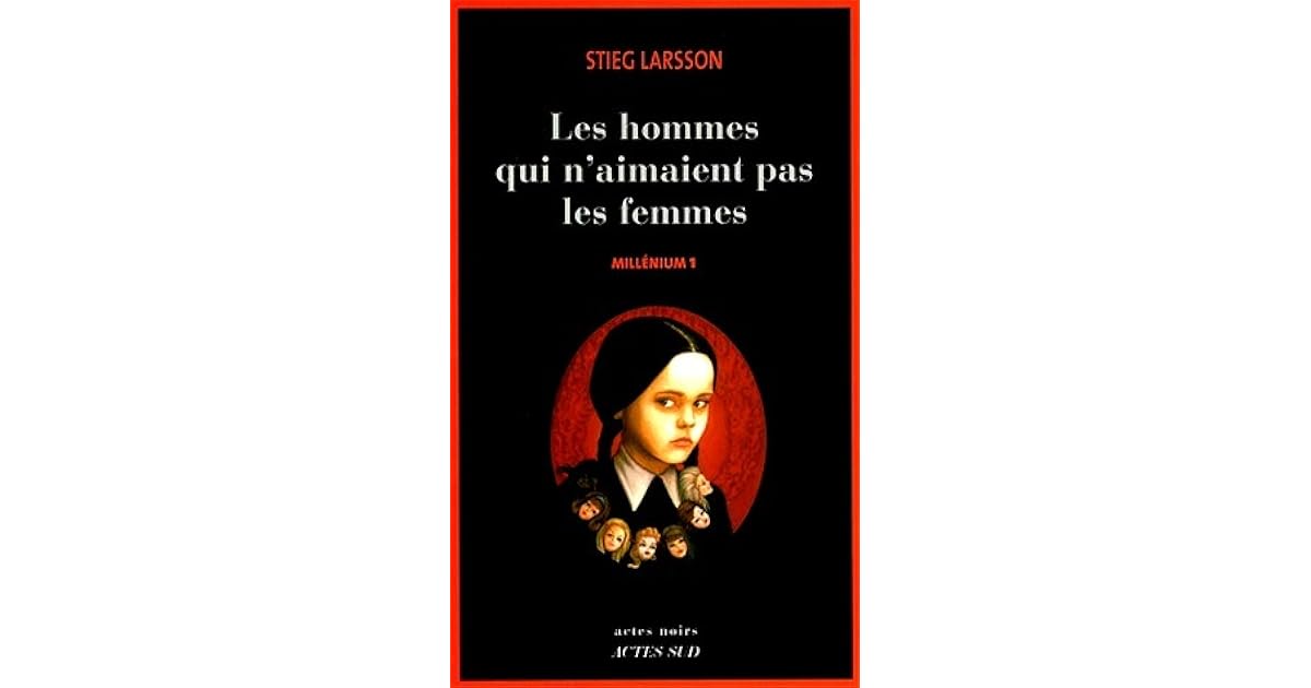 Les Hommes Qui N'aimaient Pas Les Femmes Résumé Les hommes qui n'aimaient pas les femmes by Stieg Larsson