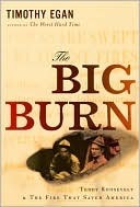 The Big Burn: Teddy Roosevelt and the Fire that Saved America