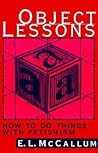 Object Lessons: How to Do Things with Fetishism
