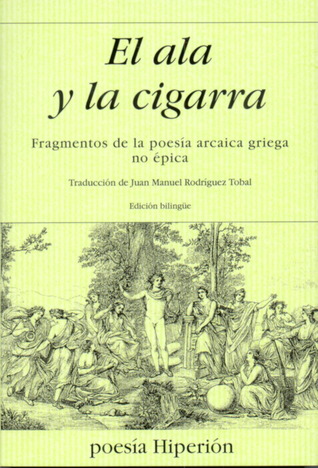 El ala y la cigarra: Fragmentos de la poesía arcaica griega no épica