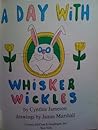 A Day with Whisker Wickles