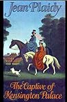 The Captive of Kensington Palace by Jean Plaidy