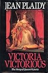 Victoria Victorious by Jean Plaidy