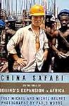 China Safari: On the Trail of Beijing's Expansion in Africa