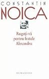 Rugați-vă pentru fratele Alexandru Rugați-vă pentru fratele Alexandru