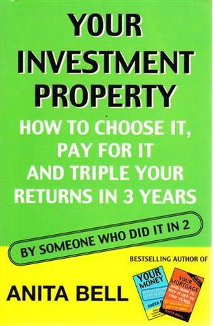 Your Investment Property: How to Choose it and Triple Your Returns in 3 years