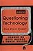 Questioning Technology: A Critical Anthology