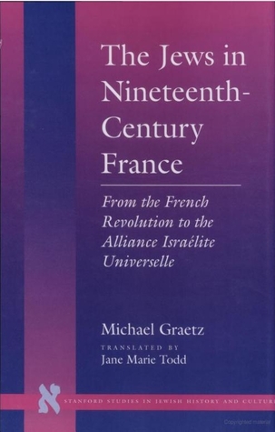 The Jews in Nineteenth-Century France: From the French Revolution to the Alliance Israélite Universelle