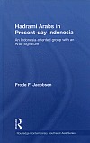 Hadrami Arabs in Present-day Indonesia: An Indonesia-oriented group with an Arab signature (Routledge Contemporary Southeast Asia Series)