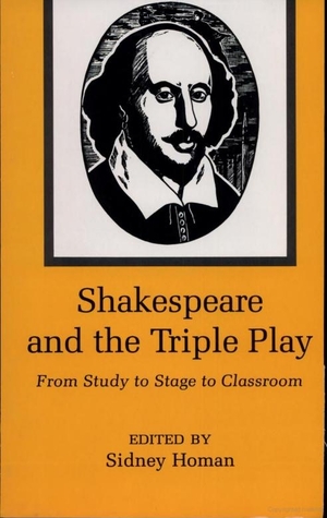 Shakespeare and the Triple Play: From Study to Stage to Classroom