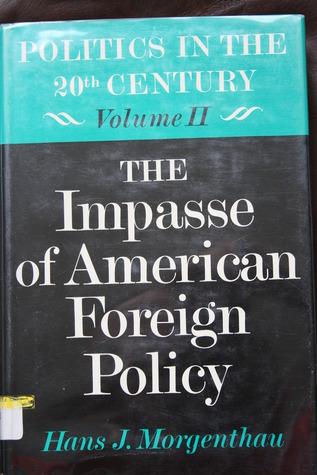 The Impasse of American Foreign Policy (Politics in the Twentieth Century, vol. 2)