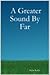 A Greater Sound By Far