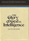 The Glory of God Is Intelligence: Four Lectures on the Role of Intellect in Judaism (Religious studies monograph series)