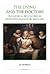 The Dying and the Doctors: The Medical Revolution in Seventeenth-Century England (Royal Historical Society Studies in History New Series, 69)