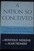 A Nation So Conceived: Reflections on the History of America from its Early Visions to its Present Power