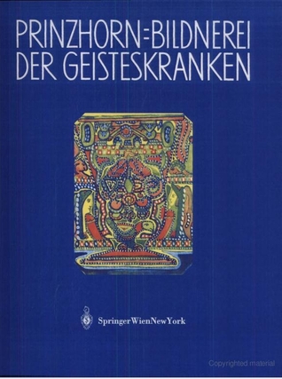 Bildnerei der Geisteskranken: Ein Beitrag zur Psychologie und Psychopathologie der Gestaltung