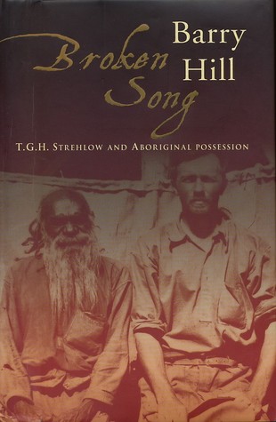 Broken Song: T.G.H. Strehlow and Aboriginal Possession (Hardcover)