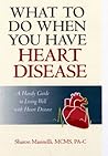 What To Do When You Have Heart Disease by Sharon Masinelli